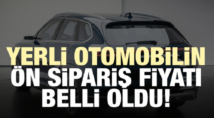 Yerli otomobilin ön sipariş fiyatı belli oldu