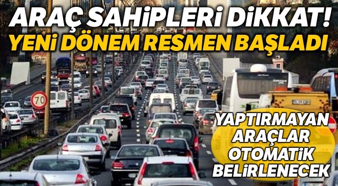 Yeni dönem başladı Araç sahipleri dikkat!