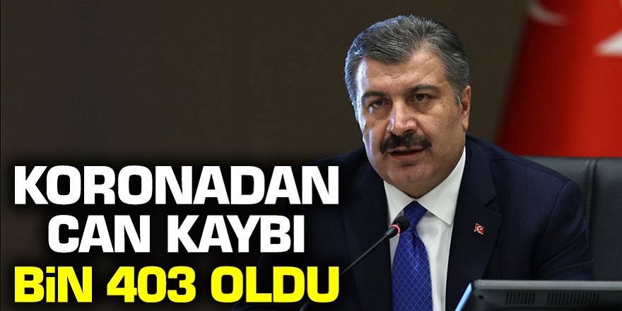 Bakan Koca Açıkladı! Korona virüsten hayatını kaybedenlerin sayısı bin 403 oldu