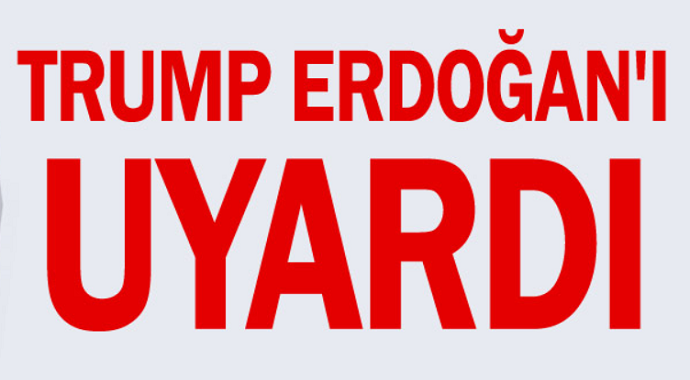 ABD Başkanı Donald Trump, Başkan Erdoğan'ı uyardı