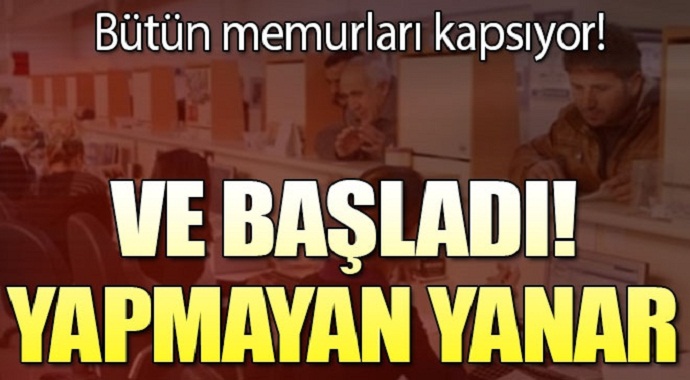 Milyonlarca memuru kapsıyor! Ve başladı...