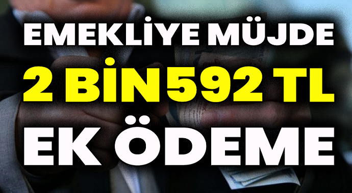 Emeklilere büyük müjde! 2 bin 592 TL ek ödeme