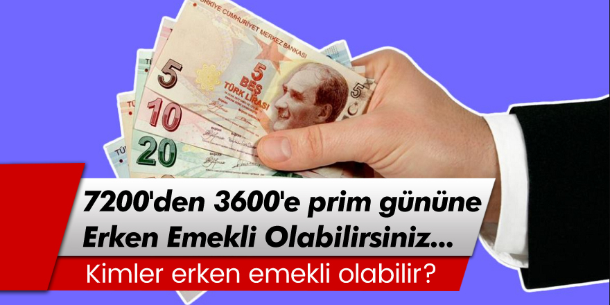 7200'den 3600 prim gününe başvuru yaparak erken emekli olabilirsiniz!