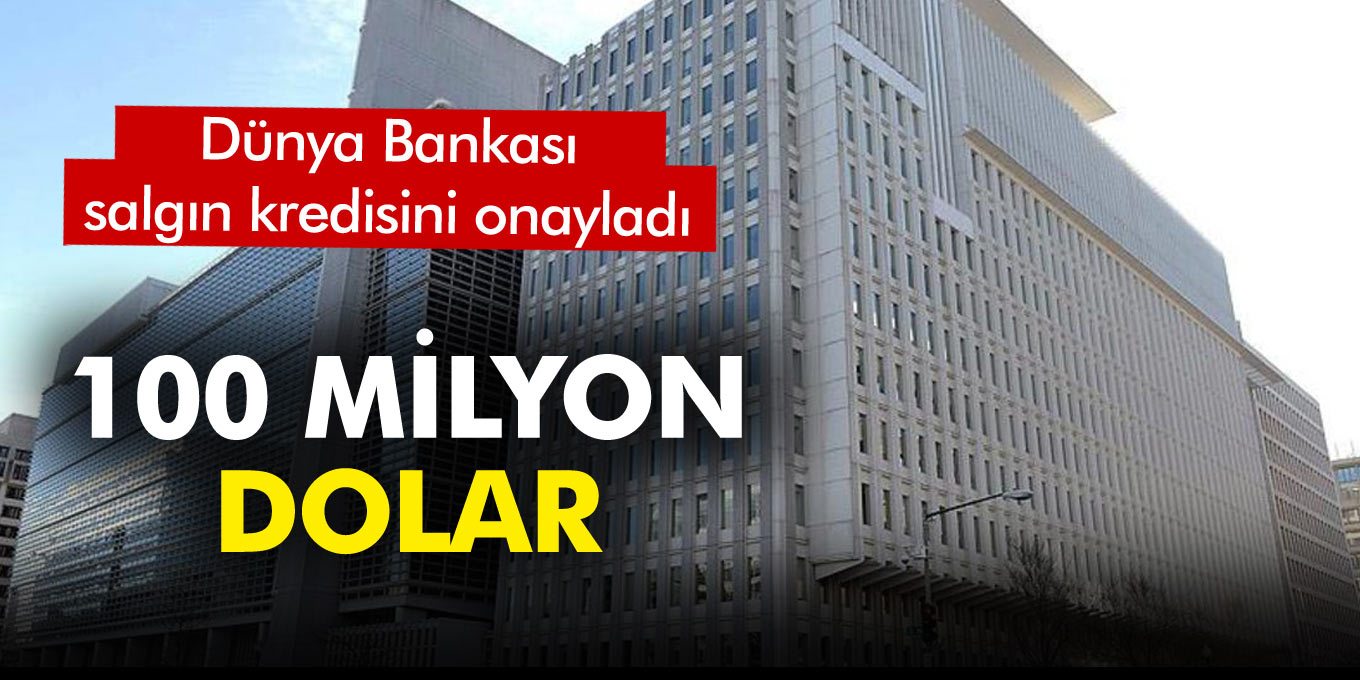 Son dakika: Türkiye'ye Dünya Bankasından 100 Milyon Dolar Kredi Onayı Geldi