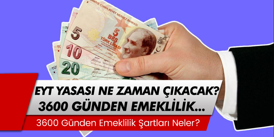 3600 Günden Erken Emeklilik Sistemi! EYT yasası ne zaman çıkacak?