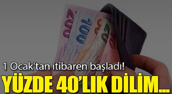 1 Ocak'tan itibaren başladı! Yüzde 40’lık dilim de eklendi