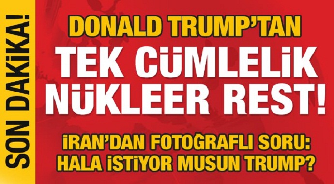 Trump'tan son dakika 'nükleer' resti! İran'dan fotoğraflı soru!