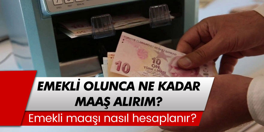 Emekli olunca ne kadar aylık alırım? Emekli maaşı nasıl hesaplanır?