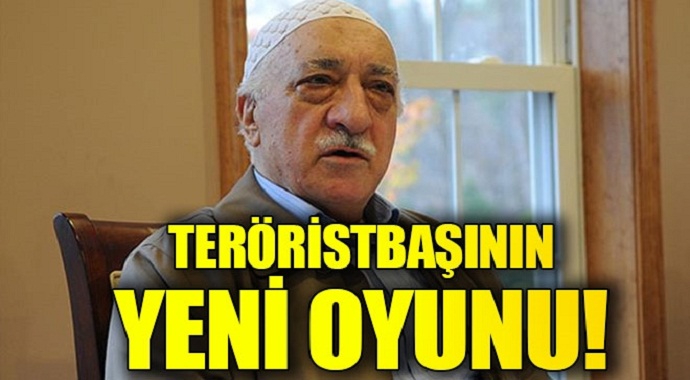 İşte FETÖ elebaşısının yeni oyunu!