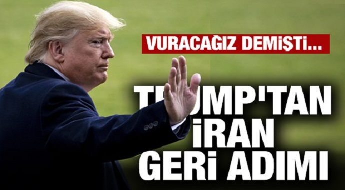 Vuracağız demişti... Trump'tan Iran'a geri adım