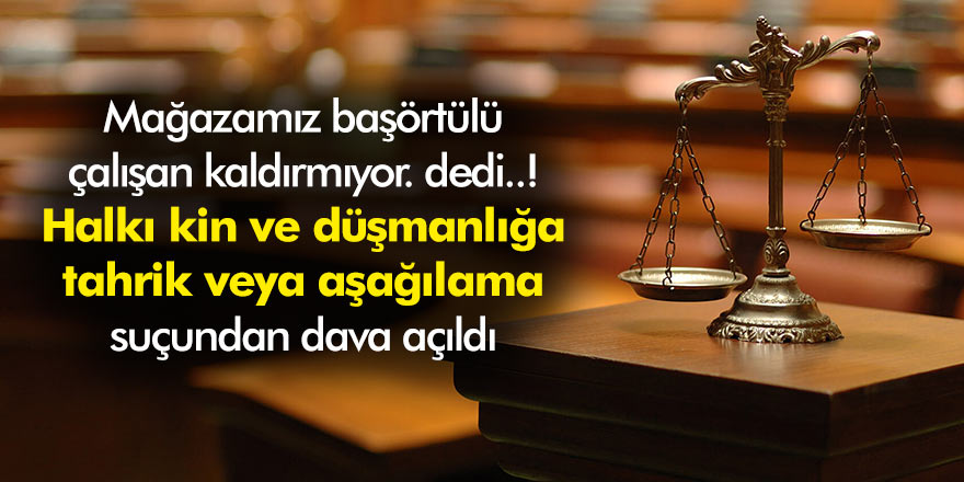 Mağaza müdürü: Mağazamız başörtülü çalışan kaldırmıyor! dedi ve sonrası...