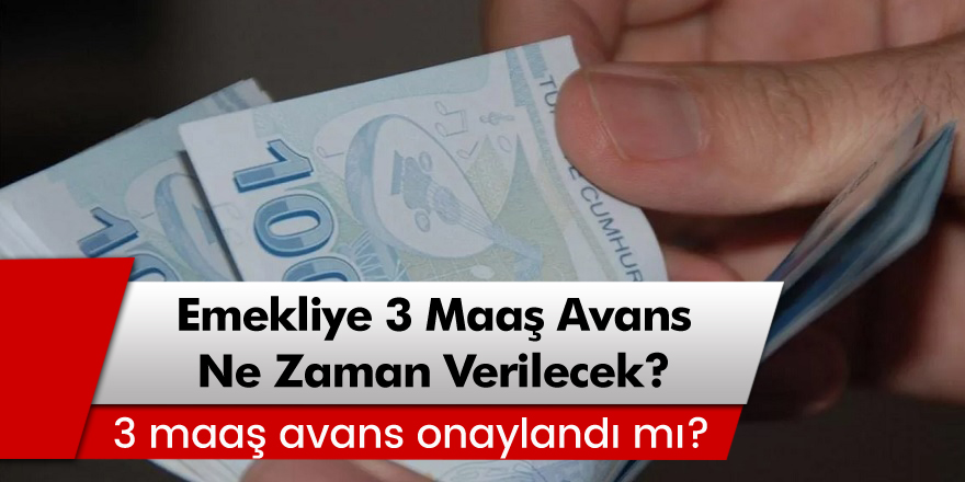 Müjde emekliye 3 maaş avans! Emekliye 3 maaş avans ne zaman verilecek?