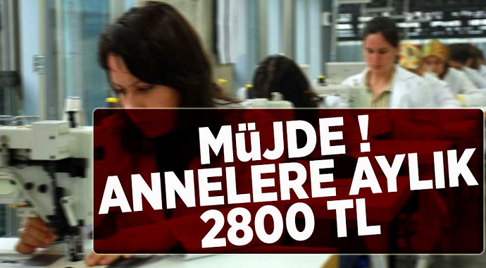 Müjde ! İşsiz Annelere aylık 2800 Lira