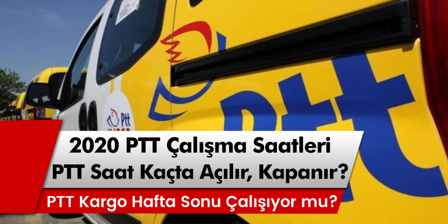 PTT Çalışma Saatleri 2020 Değişti Mi? PTT ve PTT Kargo Saat Kaçta Açılıyor Kapanıyor?