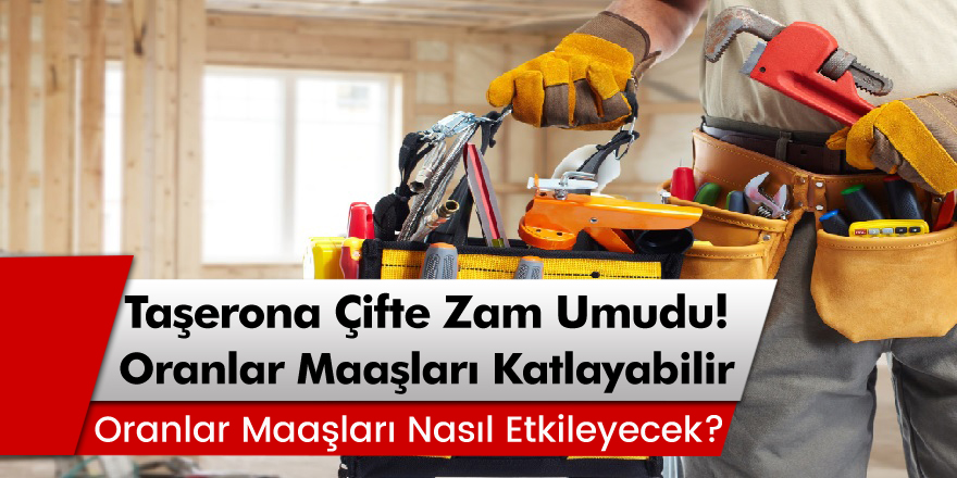 Taşeron İşçiler Çifte Zam Yapılacak Mı? Oranlar Maaşları Nasıl Etkileyecek?