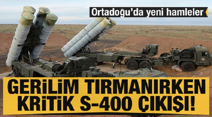 Orta Doğu'da yeni hamleler! Gerilim tırmanırken kritik S-400 çıkışı
