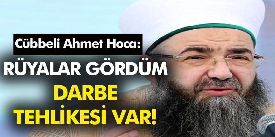 Cübbeli Ahmet Hoca'dan Darbe Bombası! 'Rüyamda Gördüm Darbe Tehlikesi Var'
