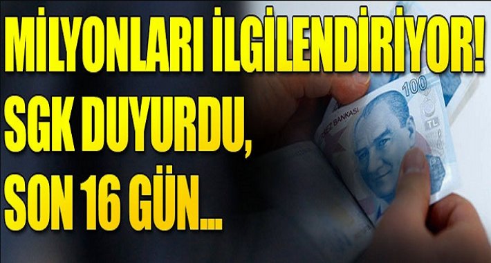 SGK resmen duyurdu tamamını ödüyor! Milyonlarca kişiyi kapsıyor!16 gün kaldı!