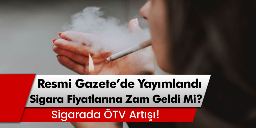 Sigara fiyatlarına zam mı geldi? Resmi Gazete'de yayımlandı!