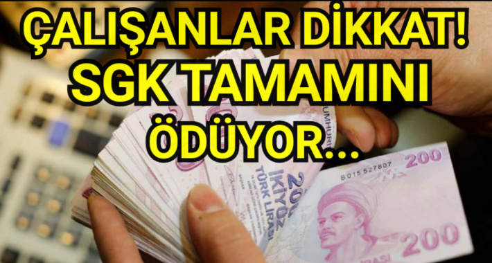 Çalışanlar dikkat! SGK tamamını ödüyor