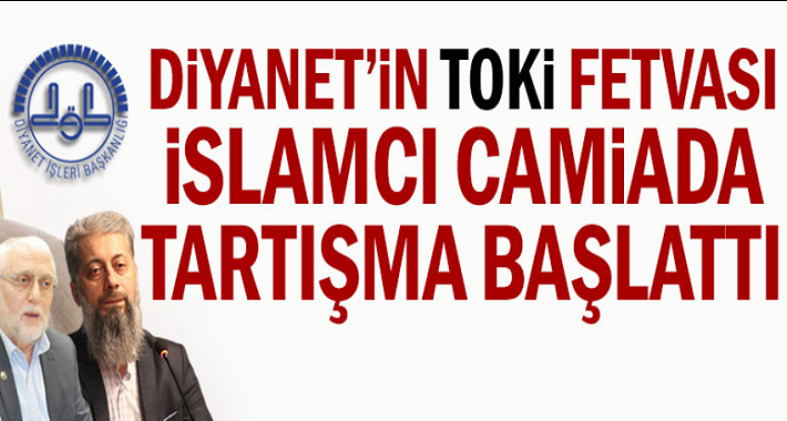 Diyanet’in TOKİ fetvası İslamcı camiada tartışma başlattı! Kredi ile TOKi'den ev almak caiz mi?