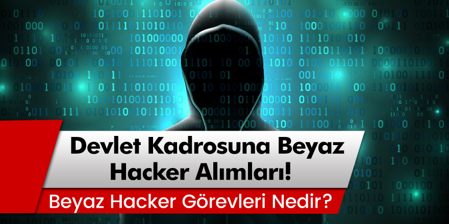 Devlet Kadrosuna Beyaz Şapkalı Hacker Alımları! Başvuru Şartları Neler?