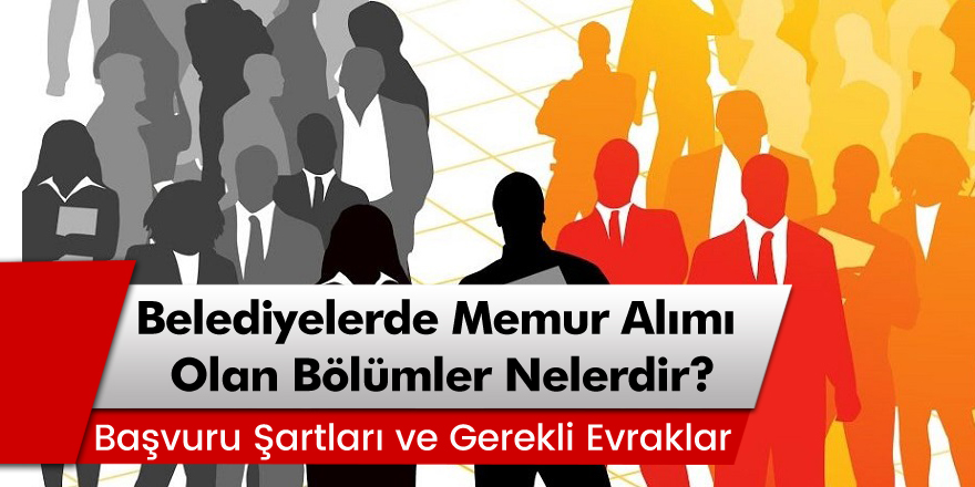 Belediyede Memur Alımı ve Başvuru Şartları Nelerdir?