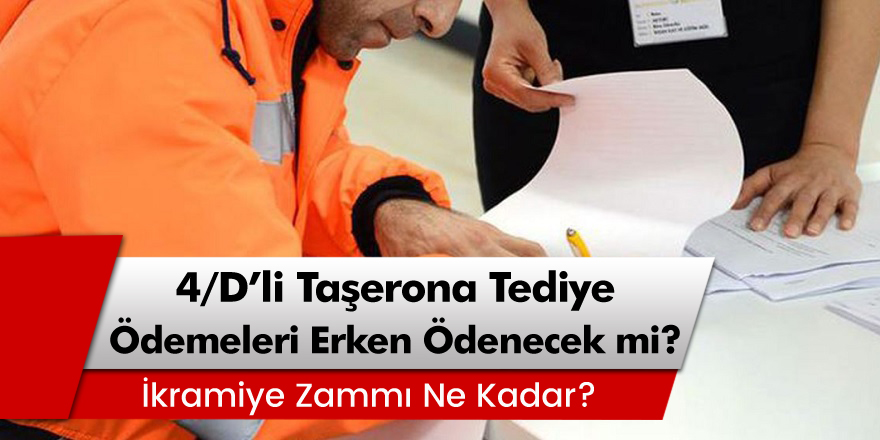 4/D'li Taşerona tediye ve ek ikramiye ödemeleri erken mi ödenecek? 948 Lira Tediye İkramiyesi