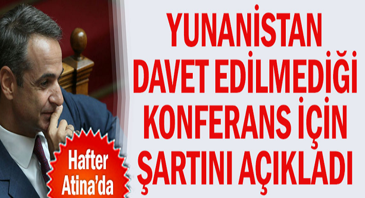 Yunanistan Başbakanı Kiriakos Miçotakis davet edilmediği konferans için şartını açıkladı