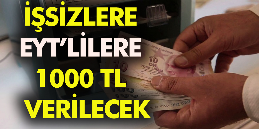 Müjde EYT'lilere ve işsizlere 1000 TL yardım açıklaması.