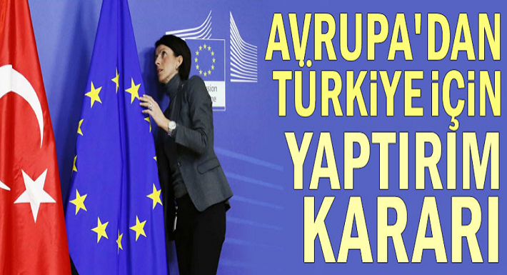 Avrupa'dan Türkiye için yaptırım kararı! İşte yaptırım kararları ve Açıklamaları