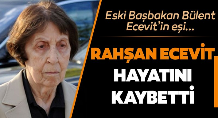 Son dakika… Rahşan Ecevit hayatını kaybetti!