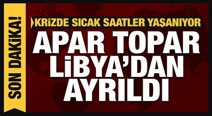 Son Dakika: Krizde bomba gelişme! Apar topar Libya'dan ayrıldı, ülke değiştirdi