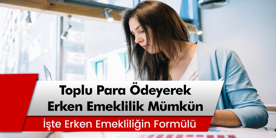 Toplu Para Ödeyerek Erken Emekli Olabilirsiniz! İşte O Formül