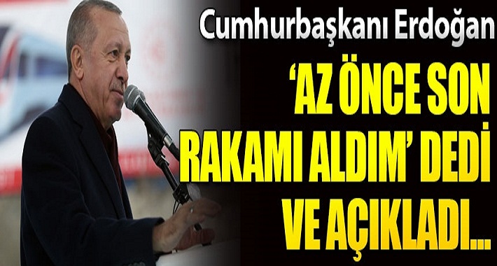 Başkan Erdoğan Az Önce Son Rakamı Aldım Dedi Ve Açıkladı!