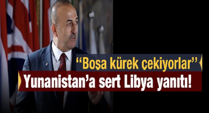 Bakan Çavuşoğlu'ndan Yunanistan'a sert Libya yanıtı