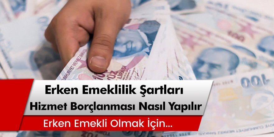 SGK, SSK ve Bağ-Kur Erken Emeklilik Şartları Nelerdir? Hizmet Borçlanması Nasıl Yapılır?