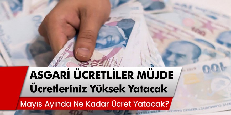 Asgari Ücretlilere Müjde! Mayıs Ayı Asgari Ücretleri Yüksek Yatacak