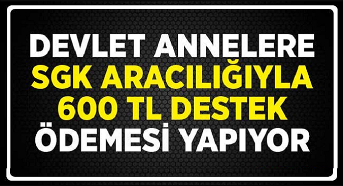 Müjde Annelere 600 Lira ! İşte Şartlar