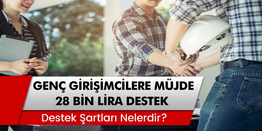 Genç Girişimcilere Müjde 28 Bin Lira Destek Sağlanacak! İşte Başvuru Şartları