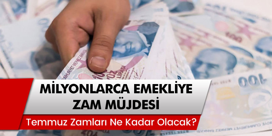 Milyonlarca Emekliye Zam Müjdesi! Temmuz Ayı Zamları Ne Kadar Olacak?