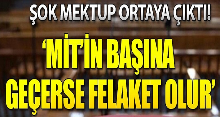 İhanet mektubu ele geçirildi! 'MİT'in başına geçmesi felaket olur