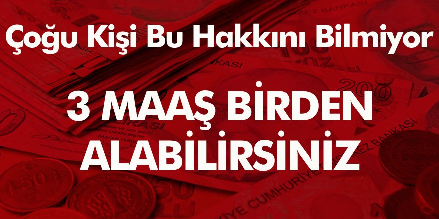 Müjde 3 maaş birden alabilirsiniz... Kimse bu hakkını bilmiyor