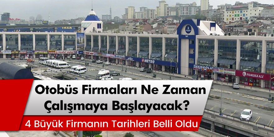 Pamukkale, Ulusoy, Metro  Kamil Koç Otobüs firmaları ne zaman çalışmaya başlayacak?