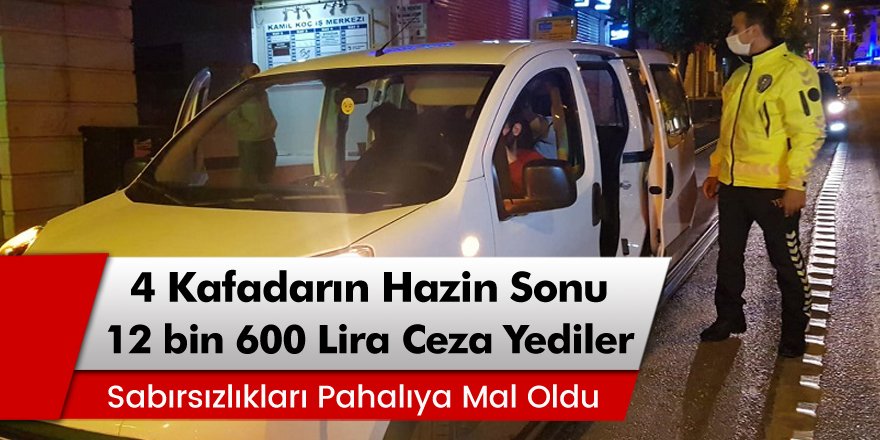 Bursa'da 4 kafadarın hazin sonu! Bitime Dakikalar Kala 12 bin 600 lira ceza yediler