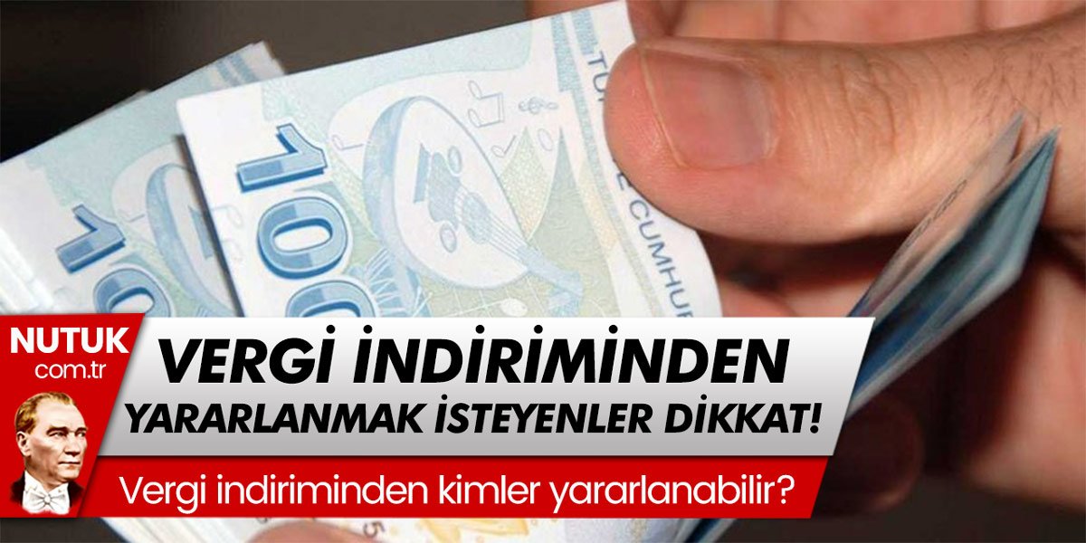 Vergi indirimi için hemen başvurun! Bu şartları taşımıyorsanız vergi indiriminden faydalanamazsınız?