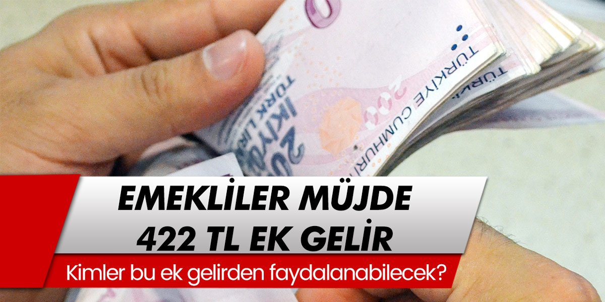 SSK, SGK ve Bağ-Kur'lu emeklilere 422 tl ek gelir müjdesi! Kimler faydalanacak?