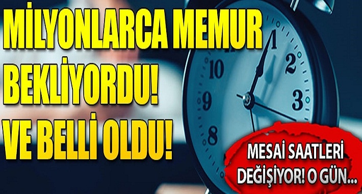 Memurların mesai saati değişiyor! İşte yeni model...