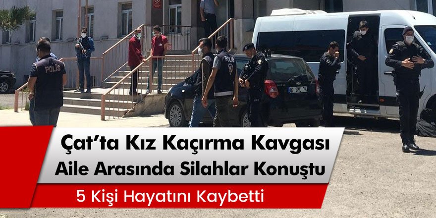 Çat'ta kız kaçırma meselesi yüzünden iki aile arasında silahlı kavga 5 ölü