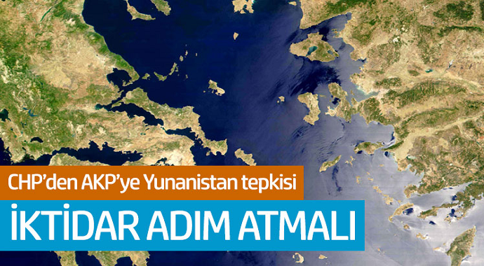 CHP'den AKP'ye Yunanistan Tepkisi! İktidar Adım Atmalı